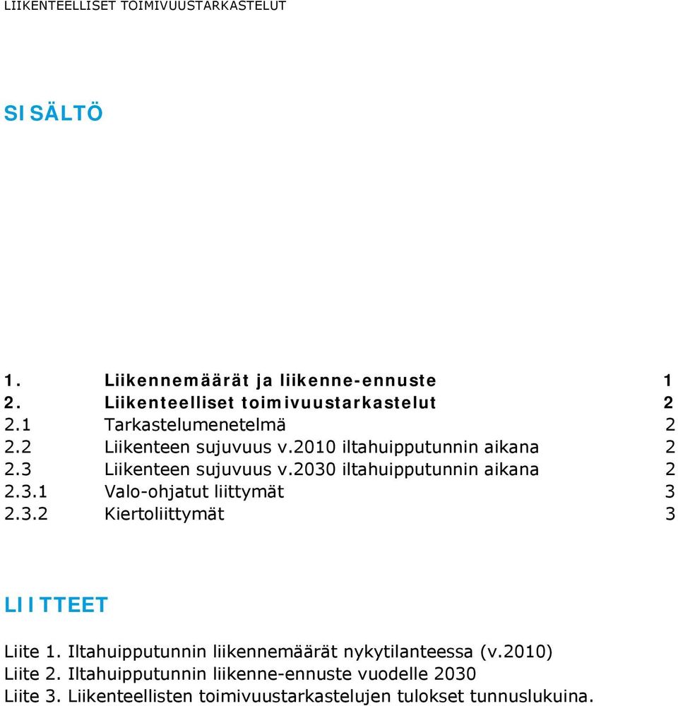 2030 iltahuipputunnin aikana 2 2.3.1 Valo-ohjatut liittymät 3 2.3.2 Kiertoliittymät 3 LIITTEET Liite 1.