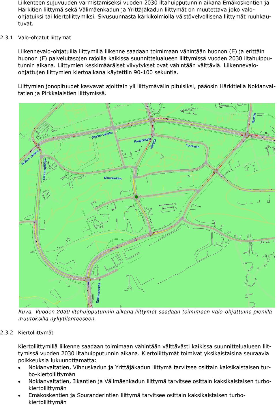 1 Valo-ohjatut liittymät Liikennevalo-ohjatuilla liittymillä liikenne saadaan toimimaan vähintään huonon (E) ja erittäin huonon (F) palvelutasojen rajoilla kaikissa suunnittelualueen liittymissä