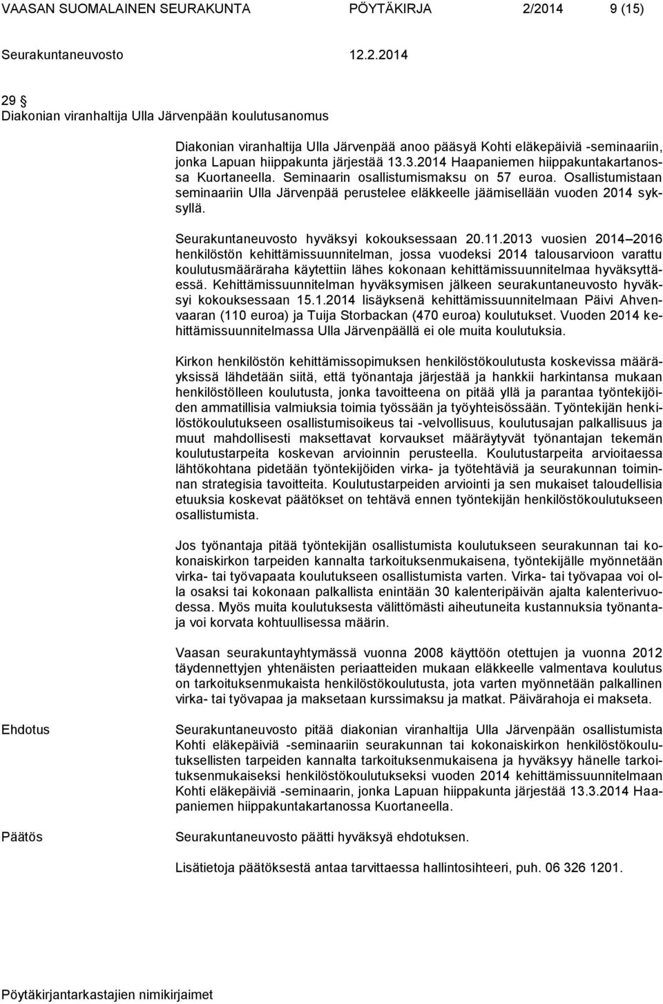 Osallistumistaan seminaariin Ulla Järvenpää perustelee eläkkeelle jäämisellään vuoden 2014 syksyllä. Seurakuntaneuvosto hyväksyi kokouksessaan 20.11.