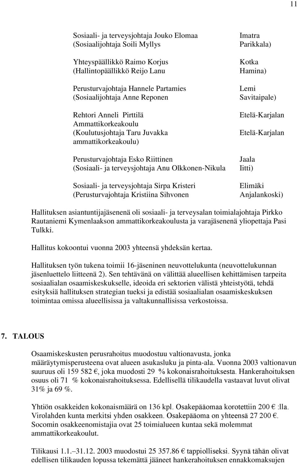 terveysjohtaja Sirpa Kristeri (Perusturvajohtaja Kristiina Sihvonen Imatra Parikkala) Kotka Hamina) Lemi Savitaipale) Etelä-Karjalan Etelä-Karjalan Jaala Iitti) Elimäki Anjalankoski) Hallituksen