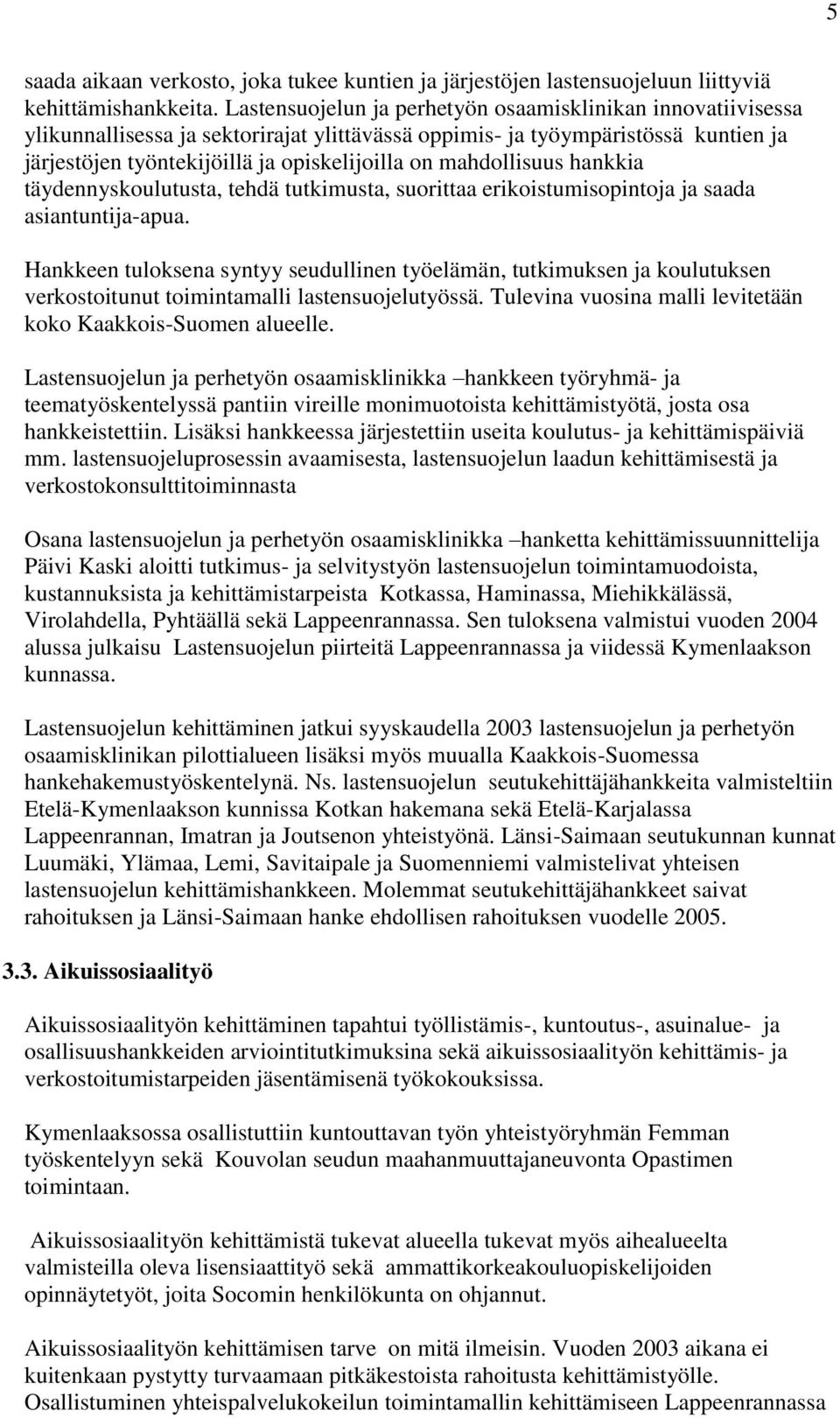 mahdollisuus hankkia täydennyskoulutusta, tehdä tutkimusta, suorittaa erikoistumisopintoja ja saada asiantuntija-apua.