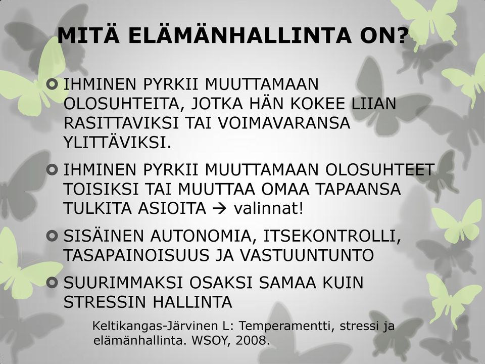 IHMINEN PYRKII MUUTTAMAAN OLOSUHTEET TOISIKSI TAI MUUTTAA OMAA TAPAANSA TULKITA ASIOITA valinnat!