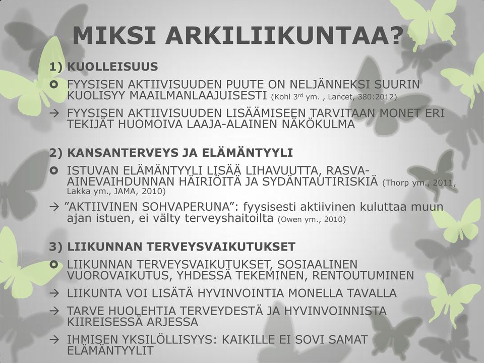 AINEVAIHDUNNAN HÄIRIÖITÄ JA SYDÄNTAUTIRISKIÄ (Thorp ym., 2011, Lakka ym., JAMA, 2010) AKTIIVINEN SOHVAPERUNA : fyysisesti aktiivinen kuluttaa muun ajan istuen, ei välty terveyshaitoilta (Owen ym.