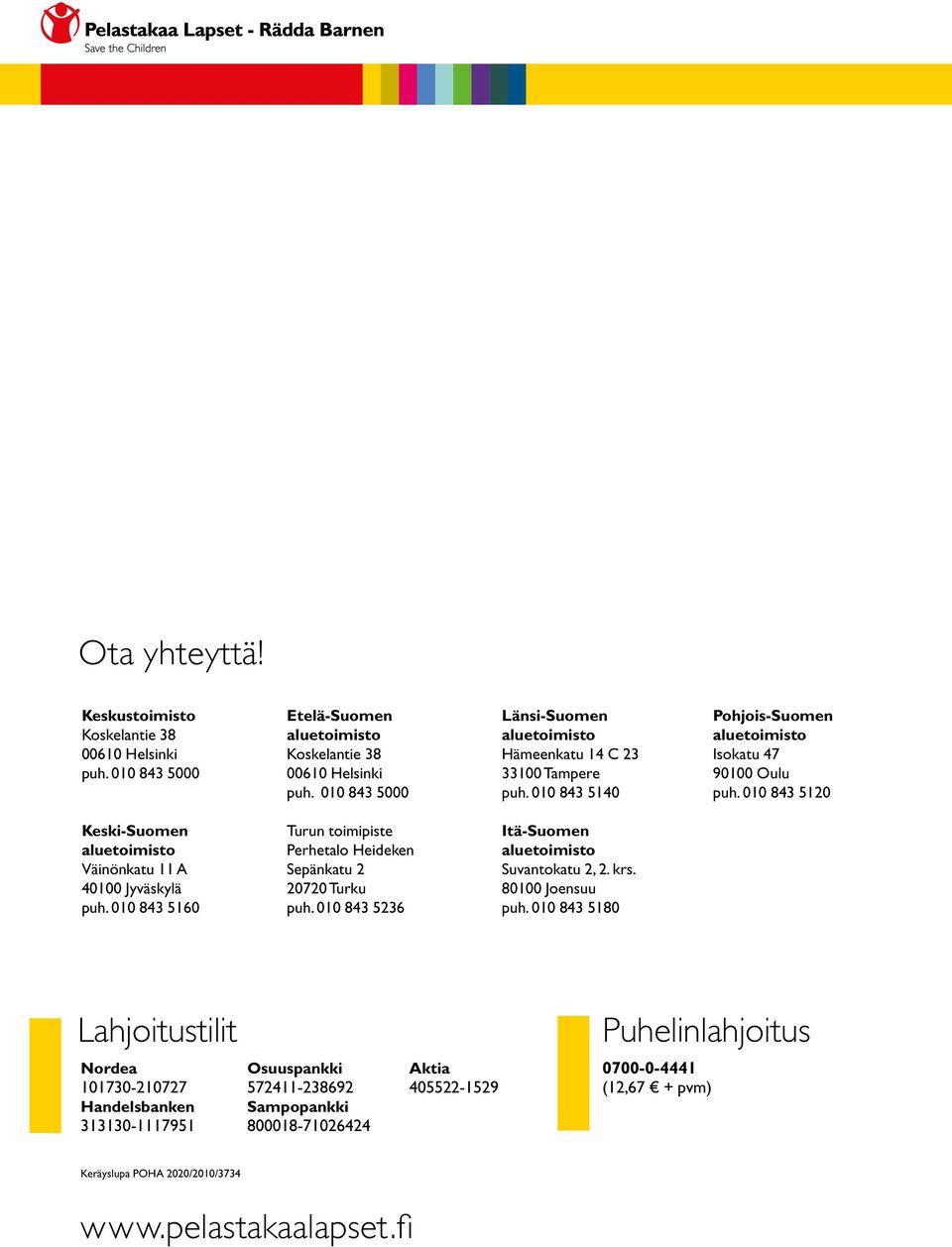 010 843 5120 Keski-Suomen Väinönkatu 11 A 40100 Jyväskylä puh. 010 843 5160 Turun toimipiste Perhetalo Heideken Sepänkatu 2 20720 Turku puh.