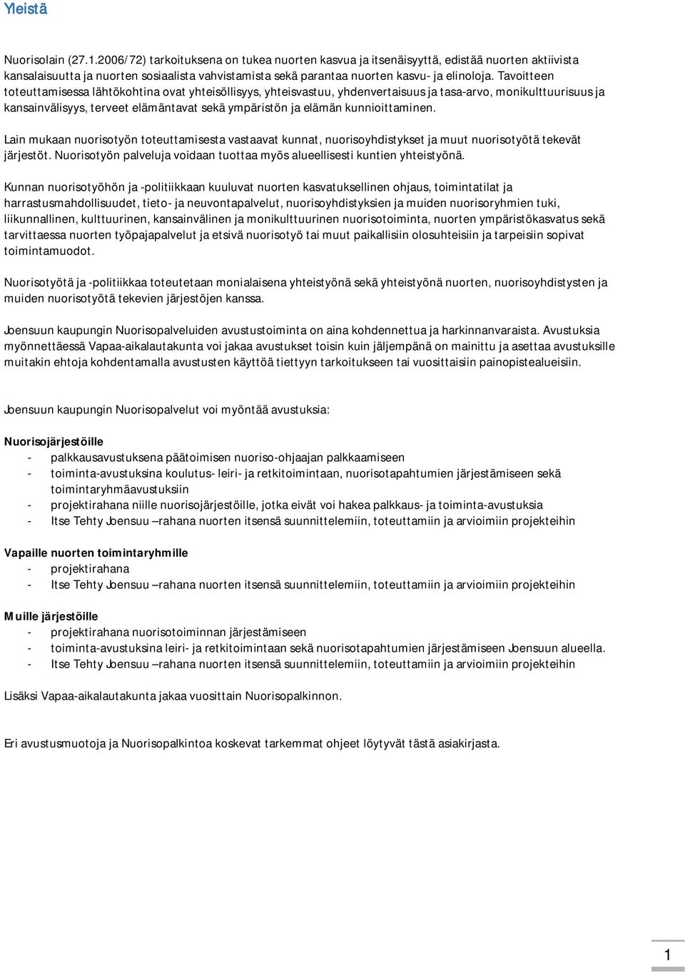 Tavoitteen toteuttamisessa lähtökohtina ovat yhteisöllisyys, yhteisvastuu, yhdenvertaisuus ja tasa-arvo, monikulttuurisuus ja kansainvälisyys, terveet elämäntavat sekä ympäristön ja elämän