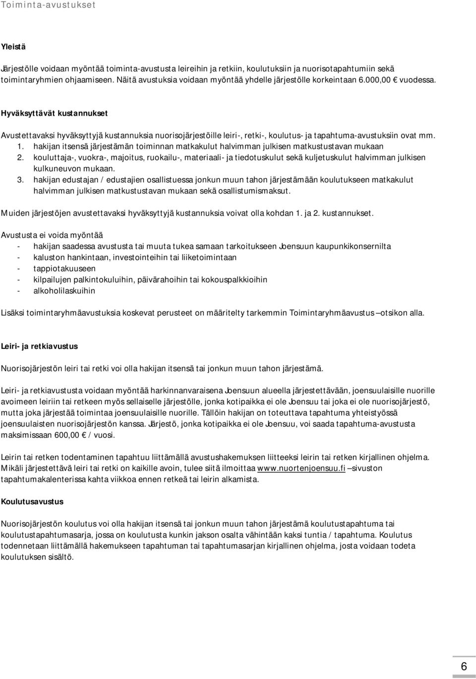 Hyväksyttävät kustannukset Avustettavaksi hyväksyttyjä kustannuksia nuorisojärjestöille leiri-, retki-, koulutus- ja tapahtuma-avustuksiin ovat mm. 1.