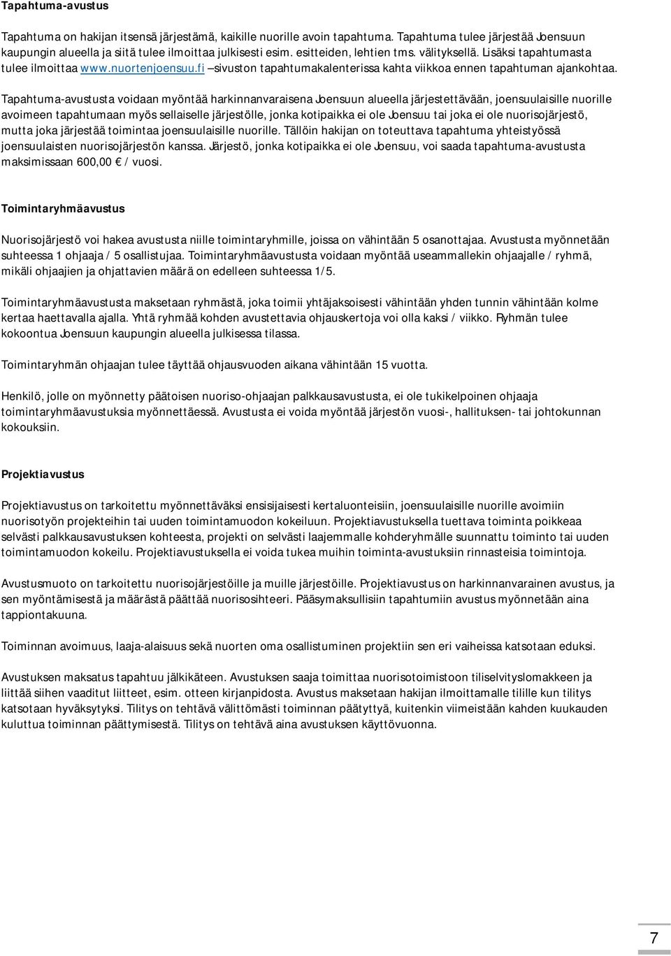 Tapahtuma-avustusta voidaan myöntää harkinnanvaraisena Joensuun alueella järjestettävään, joensuulaisille nuorille avoimeen tapahtumaan myös sellaiselle järjestölle, jonka kotipaikka ei ole Joensuu