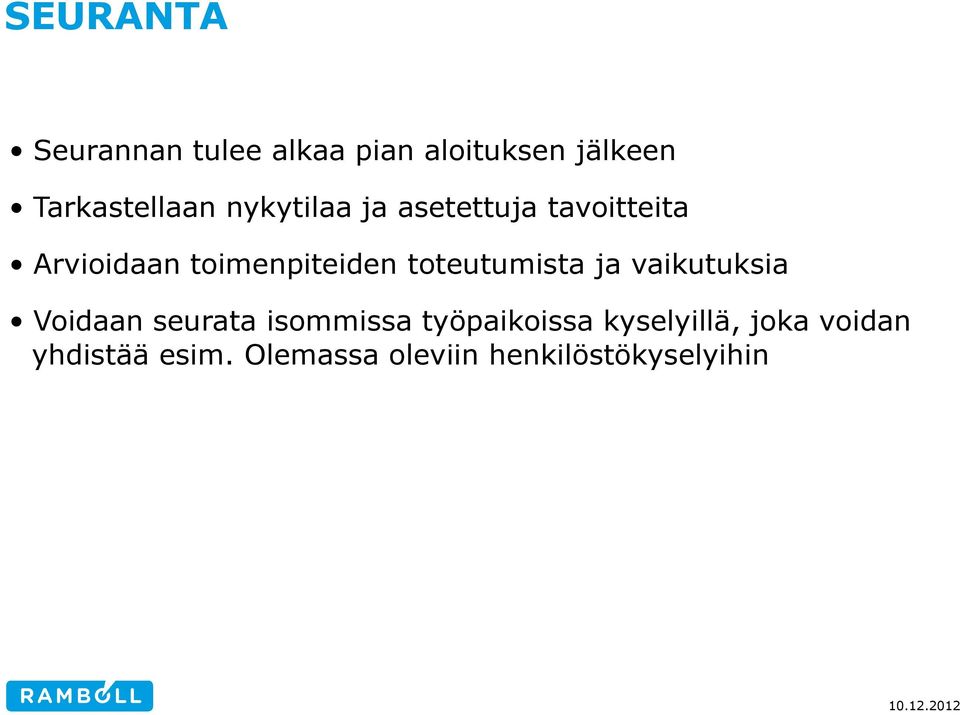 toteutumista ja vaikutuksia Voidaan seurata isommissa työpaikoissa