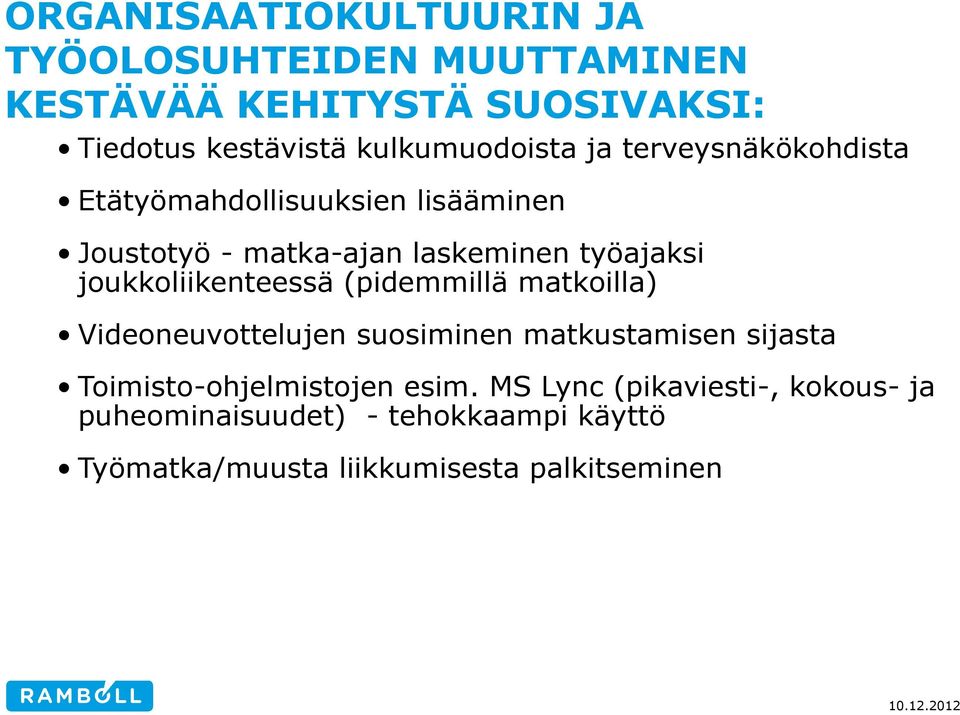 työajaksi joukkoliikenteessä (pidemmillä matkoilla) Videoneuvottelujen suosiminen matkustamisen sijasta