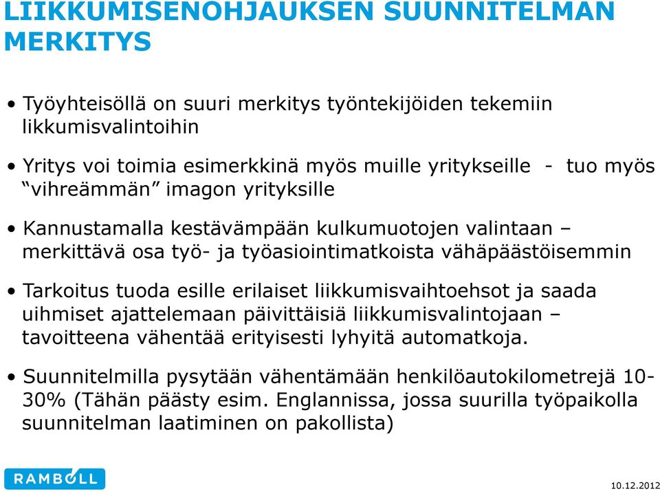 Tarkoitus tuoda esille erilaiset liikkumisvaihtoehsot ja saada uihmiset ajattelemaan päivittäisiä liikkumisvalintojaan tavoitteena vähentää erityisesti lyhyitä