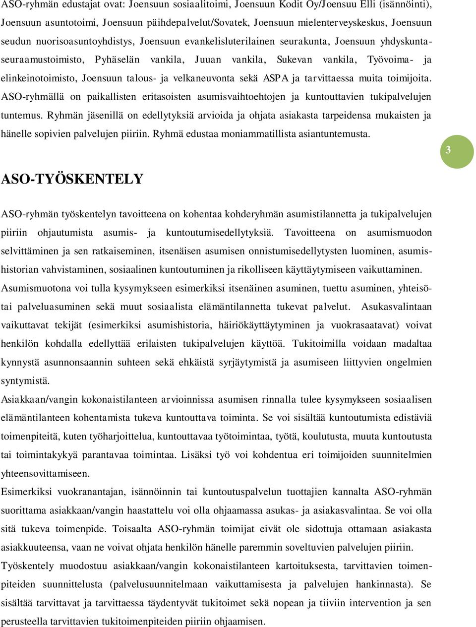 ASO-ryhmällä on paikallisten eritasoisten asumisvaihtoehtojen ja kuntouttavien tukipalvelujen tuntemus.