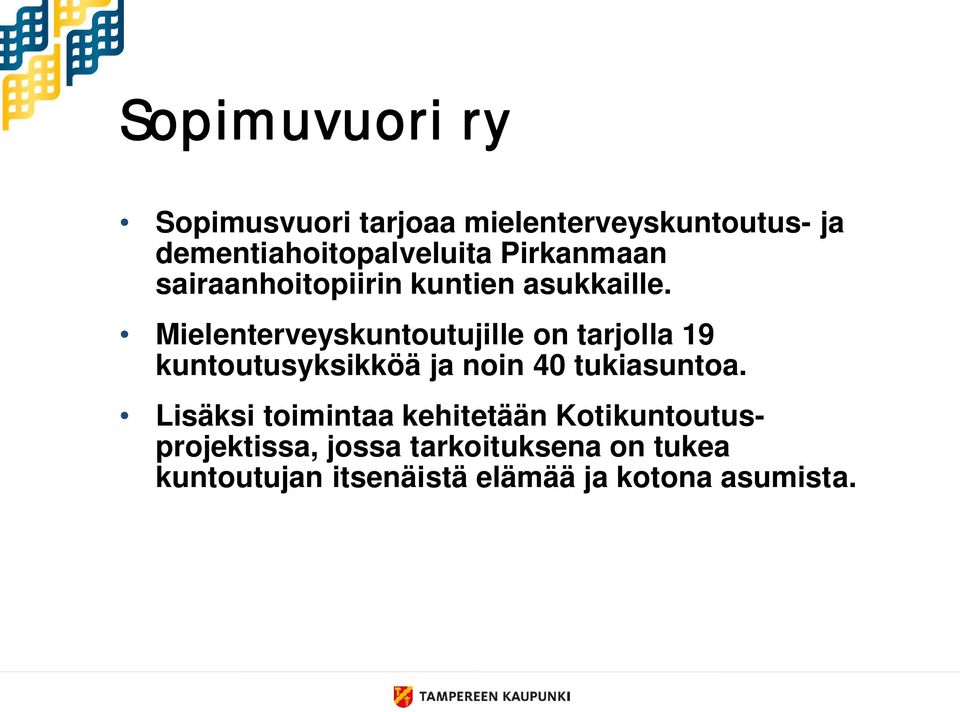 Mielenterveyskuntoutujille on tarjolla 19 kuntoutusyksikköä ja noin 40 tukiasuntoa.