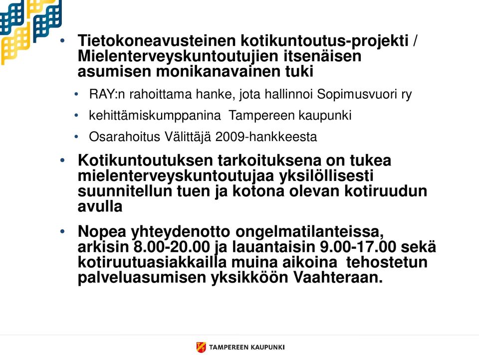 tarkoituksena on tukea mielenterveyskuntoutujaa yksilöllisesti suunnitellun tuen ja kotona olevan kotiruudun avulla Nopea yhteydenotto