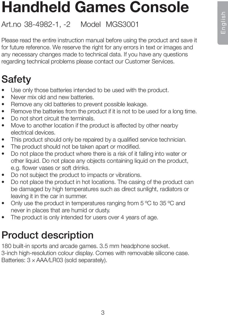 English Safety Use only those batteries intended to be used with the product. Never mix old and new batteries. Remove any old batteries to prevent possible leakage.