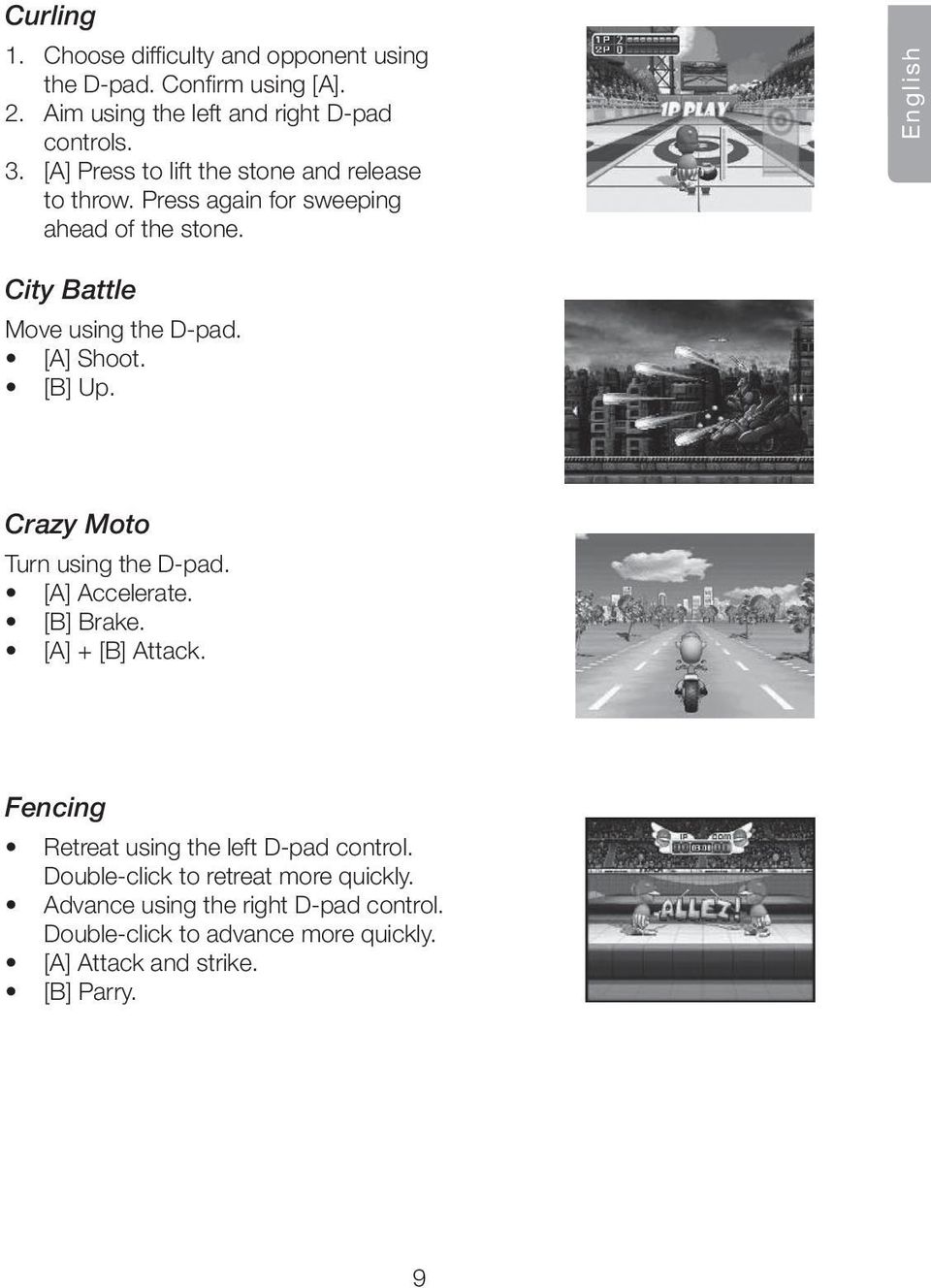 [A] Shoot. [B] Up. Crazy Moto Turn using the D-pad. [A] Accelerate. [B] Brake. [A] + [B] Attack.