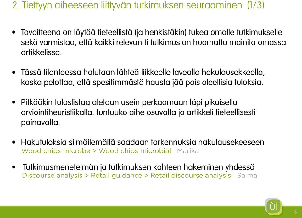 Pitkääkin tuloslistaa aletaan usein perkaamaan läpi pikaisella arviointiheuristiikalla: tuntuuko aihe osuvalta ja artikkeli tieteellisesti painavalta.