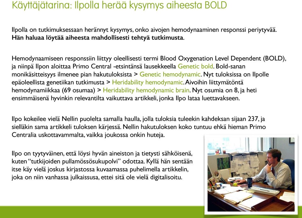 Hemodynaamiseen responssiin liittyy oleellisesti termi Blood Oxygenation Level Dependent (BOLD), ja niinpä Ilpon aloittaa Primo Central -etsintänsä lausekkeella Genetic bold.