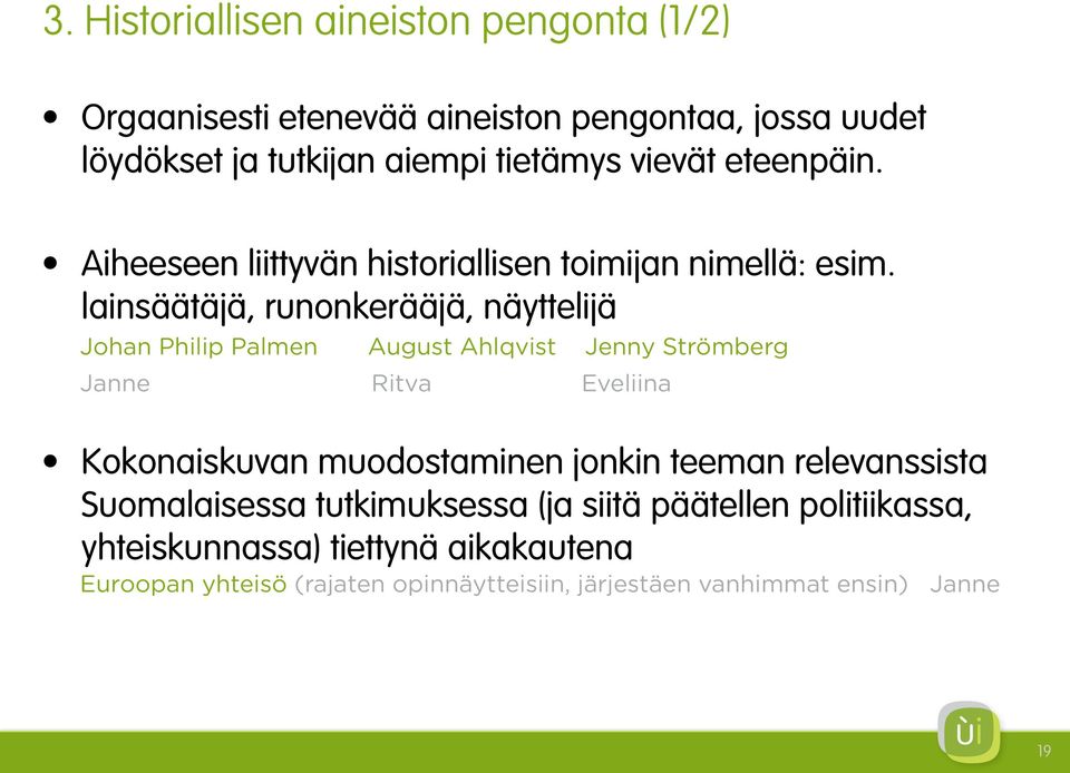 lainsäätäjä, runonkerääjä, näyttelijä Johan Philip Palmen August Ahlqvist Jenny Strömberg Janne Ritva Eveliina Kokonaiskuvan muodostaminen