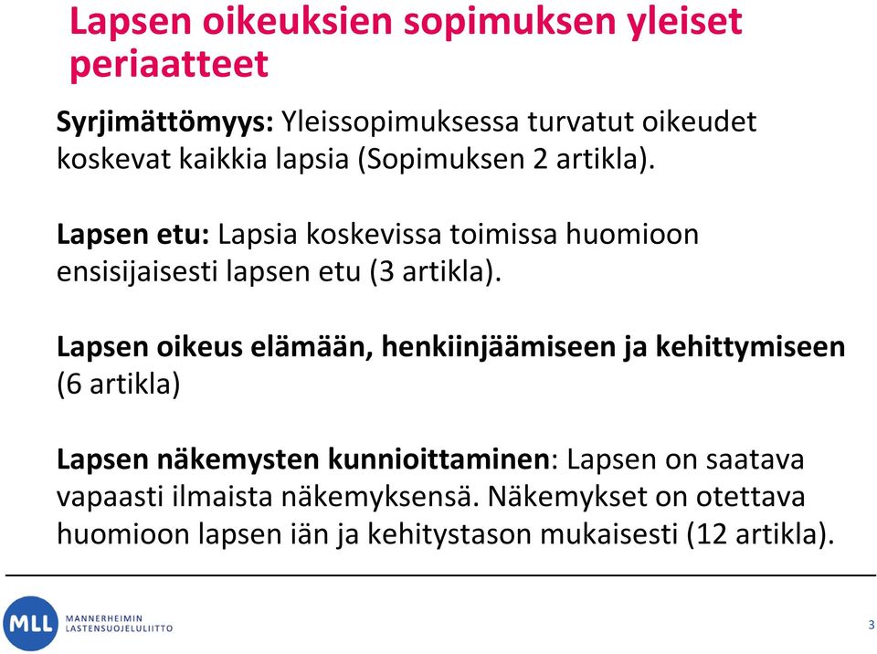 Lapsen oikeus elämään, henkiinjäämiseen ja kehittymiseen (6 artikla) Lapsen näkemysten kunnioittaminen: Lapsen on