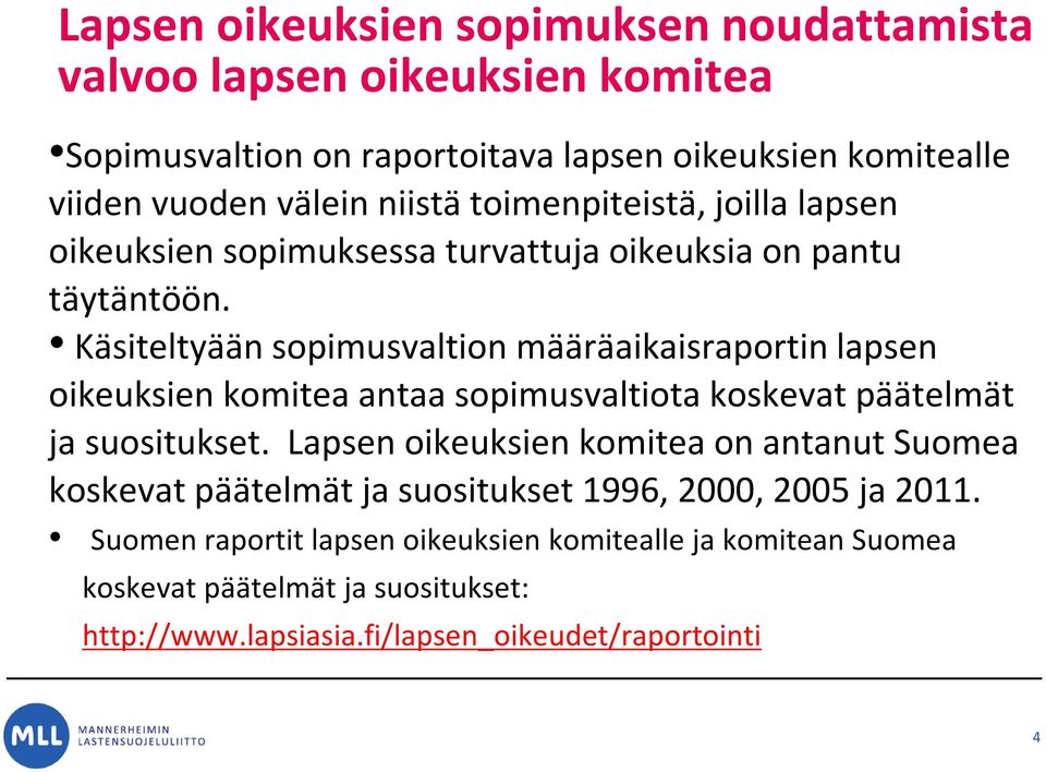 Käsiteltyään sopimusvaltion määräaikaisraportin lapsen oikeuksien komitea antaa sopimusvaltiota koskevat päätelmät ja suositukset.