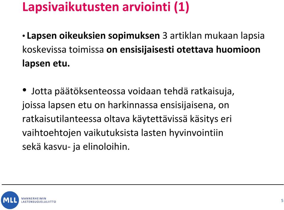 Jotta päätöksenteossa voidaan tehdä ratkaisuja, joissa lapsen etu on harkinnassa ensisijaisena,