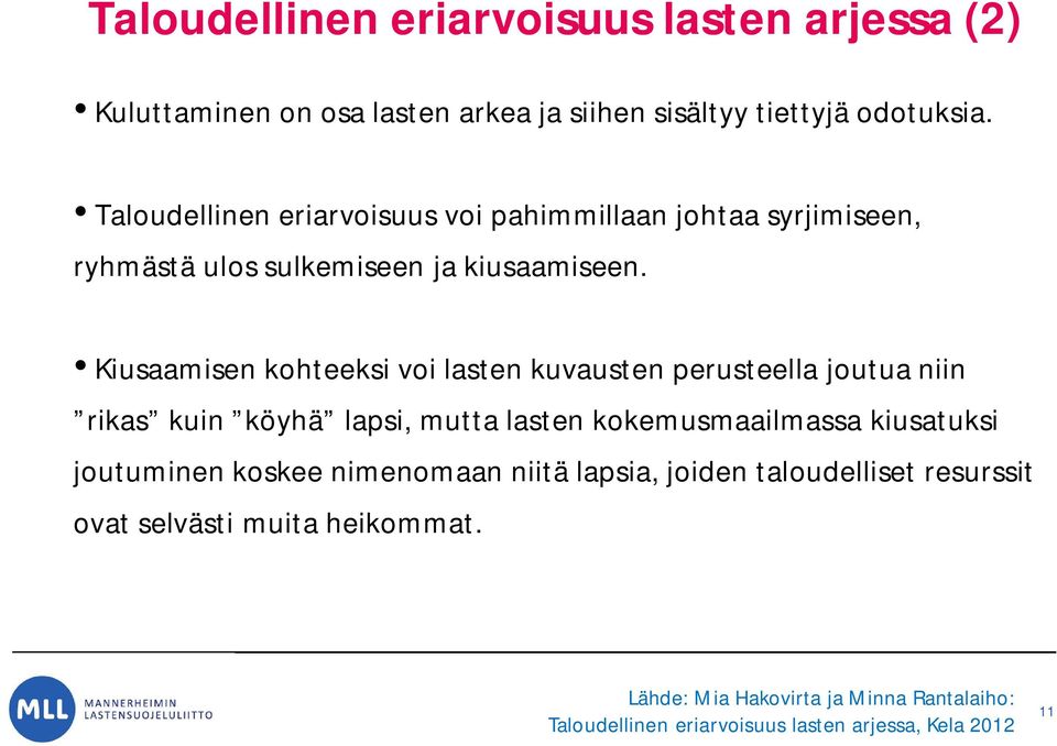 Kiusaamisen kohteeksi voi lasten kuvausten perusteella joutua niin rikas kuin köyhä lapsi, mutta lasten kokemusmaailmassa kiusatuksi