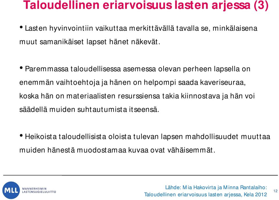 Paremmassa taloudellisessa asemessa olevan perheen lapsella on enemmän vaihtoehtoja ja hänen on helpompi saada kaveriseuraa, koska hän on materiaalisten