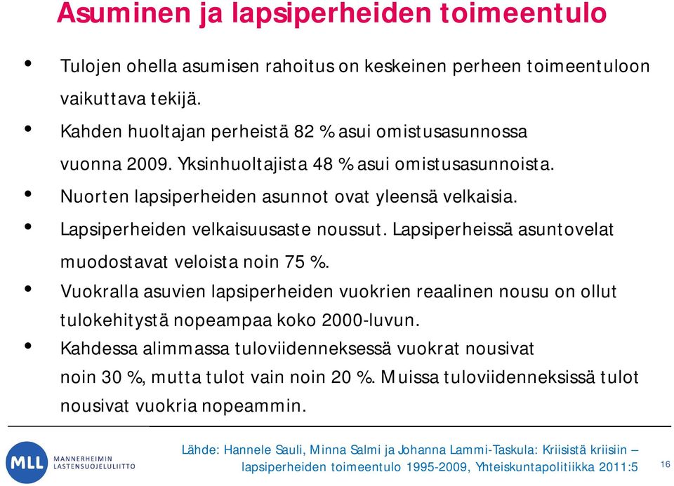 Vuokralla asuvien lapsiperheiden vuokrien reaalinen nousu on ollut tulokehitystä nopeampaa koko 2000-luvun.