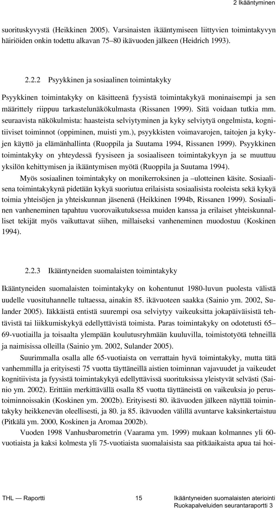 ), psyykkisten voimavarojen, taitojen ja kykyjen käyttö ja elämänhallinta (Ruoppila ja Suutama 1994, Rissanen 1999).