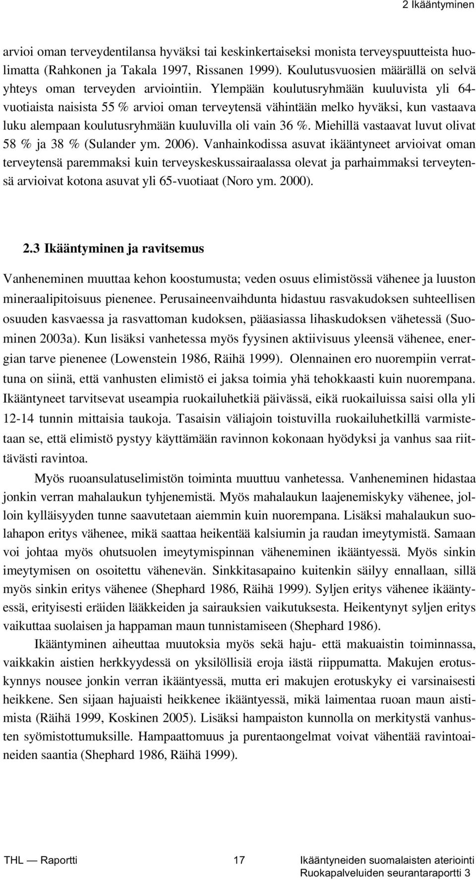 Ylempään koulutusryhmään kuuluvista yli 64- vuotiaista naisista 55 % arvioi oman terveytensä vähintään melko hyväksi, kun vastaava luku alempaan koulutusryhmään kuuluvilla oli vain 36 %.