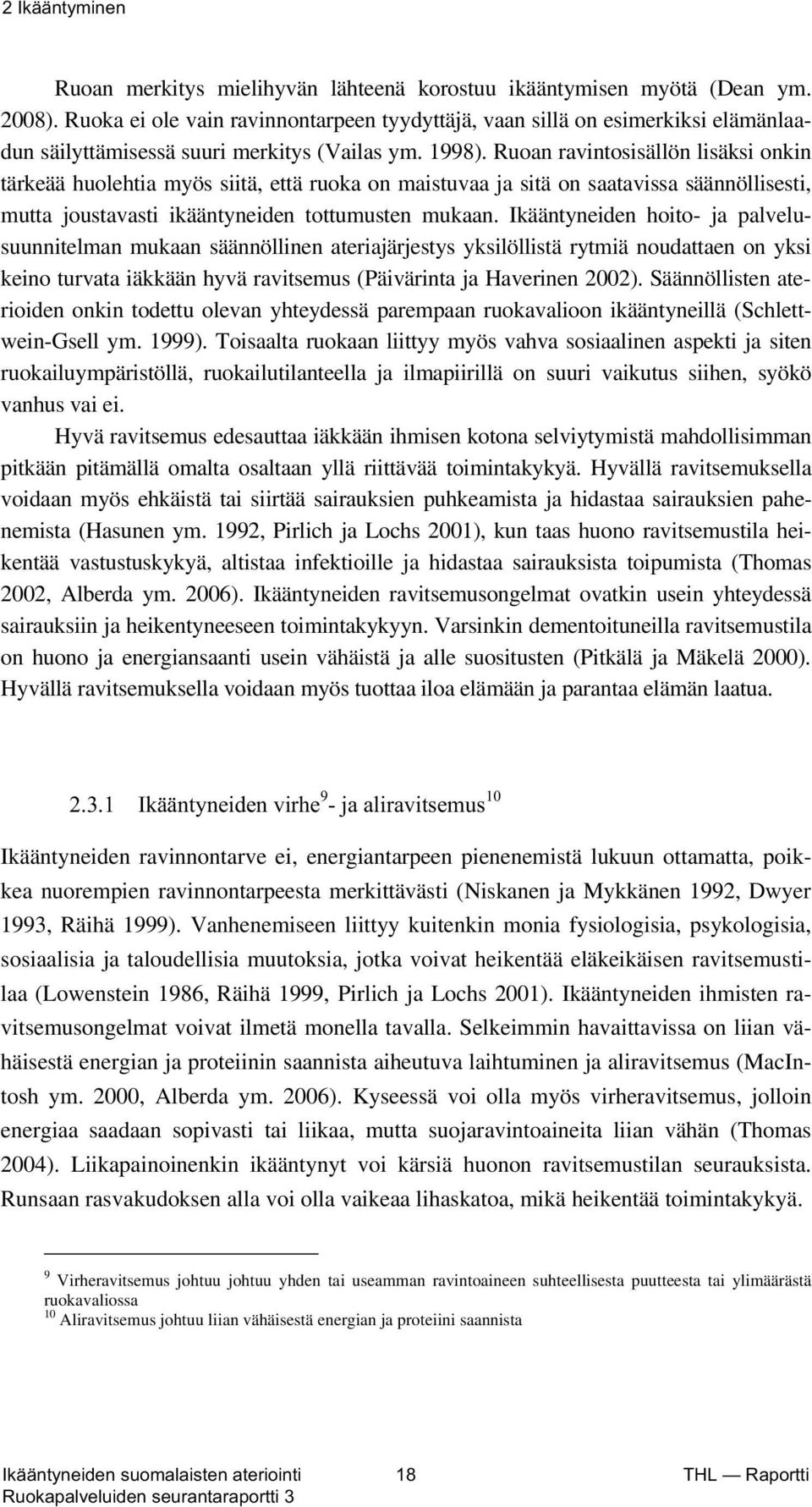 Ruoan ravintosisällön lisäksi onkin tärkeää huolehtia myös siitä, että ruoka on maistuvaa ja sitä on saatavissa säännöllisesti, mutta joustavasti ikääntyneiden tottumusten mukaan.