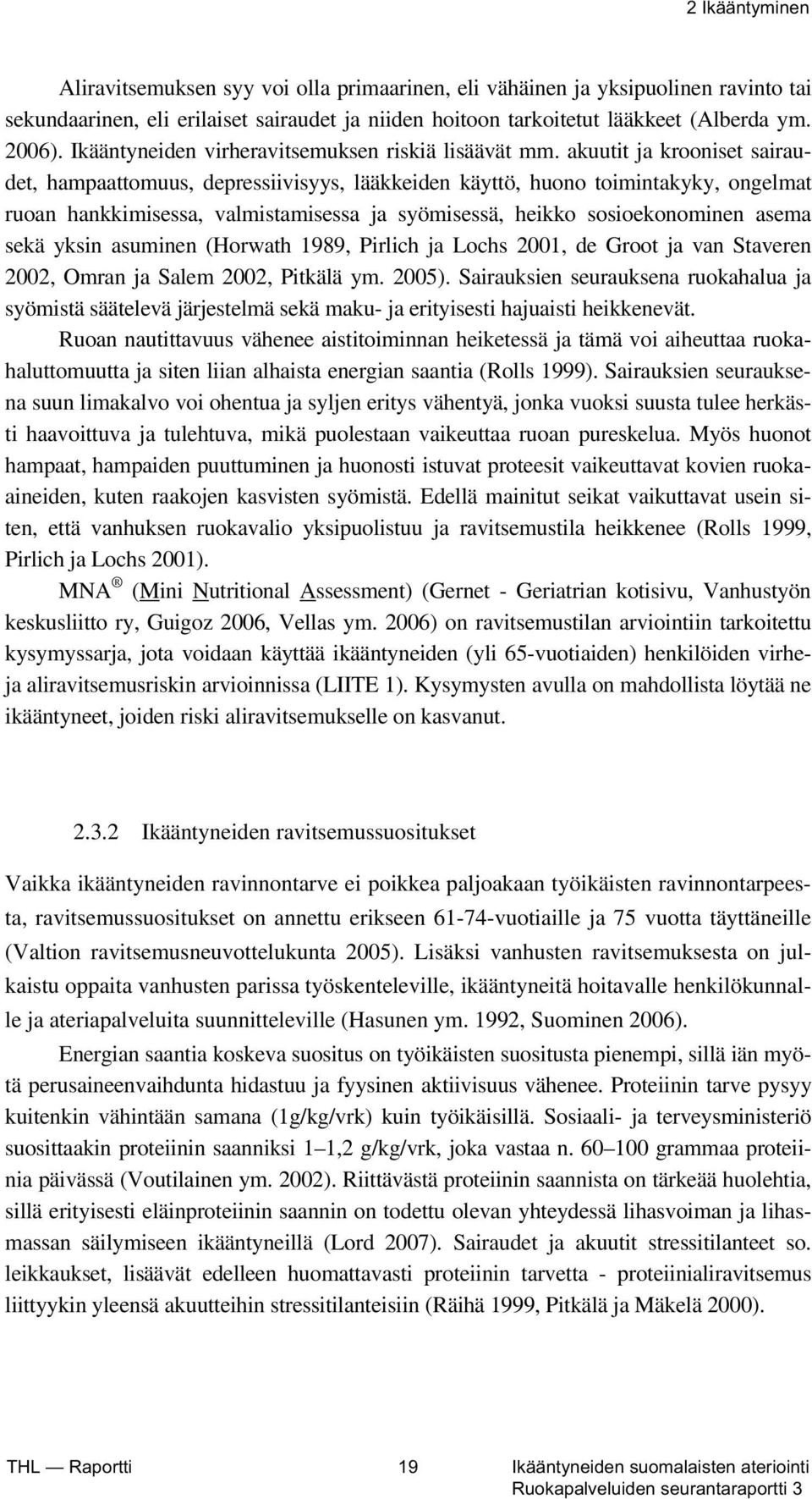 akuutit ja krooniset sairaudet, hampaattomuus, depressiivisyys, lääkkeiden käyttö, huono toimintakyky, ongelmat ruoan hankkimisessa, valmistamisessa ja syömisessä, heikko sosioekonominen asema sekä