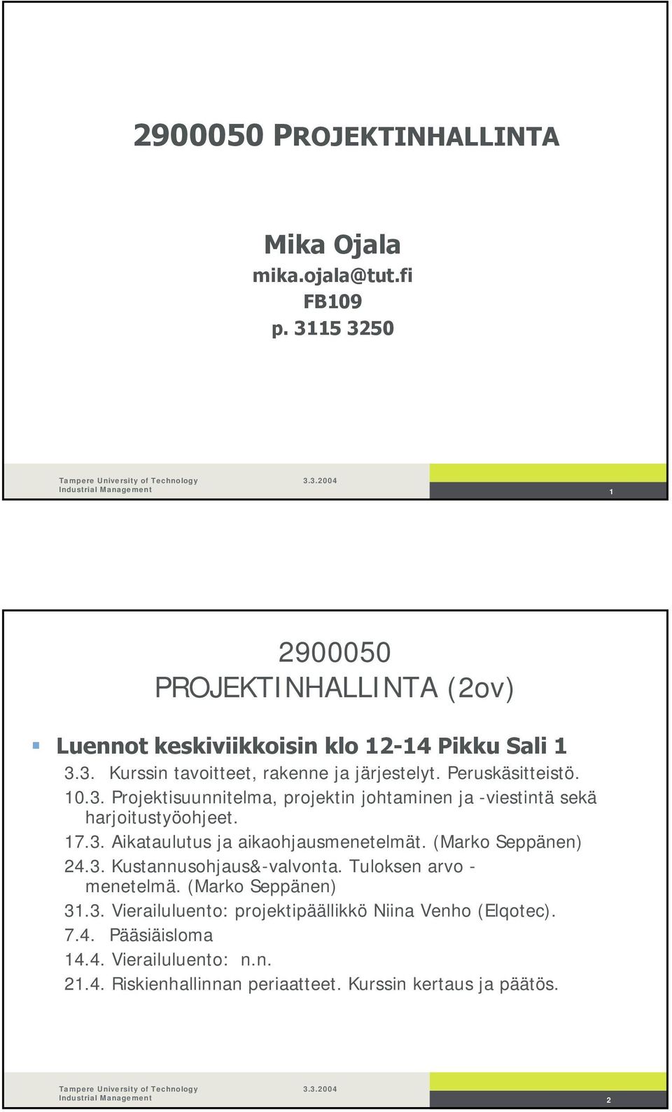 Peruskäsitteistö. 10.3. Projektisuunnitelma, projektin johtaminen ja -viestintä sekä harjoitustyöohjeet. 17.3. Aikataulutus ja aikaohjausmenetelmät.