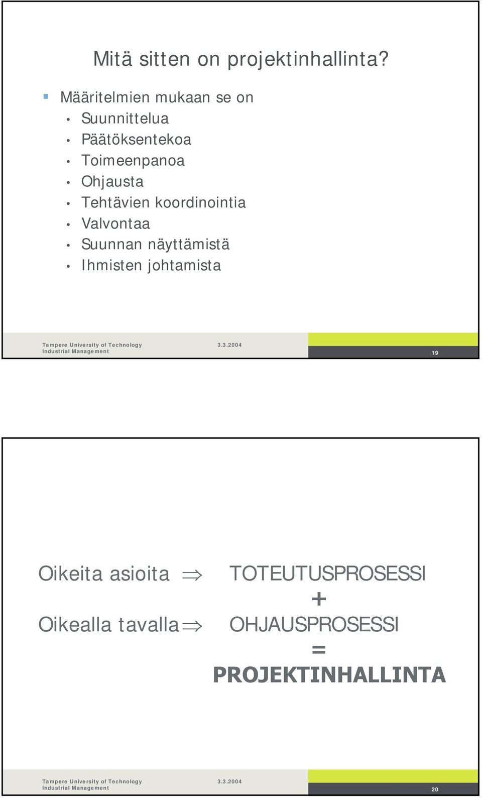 Ohjausta Tehtävien koordinointia Valvontaa Suunnan näyttämistä