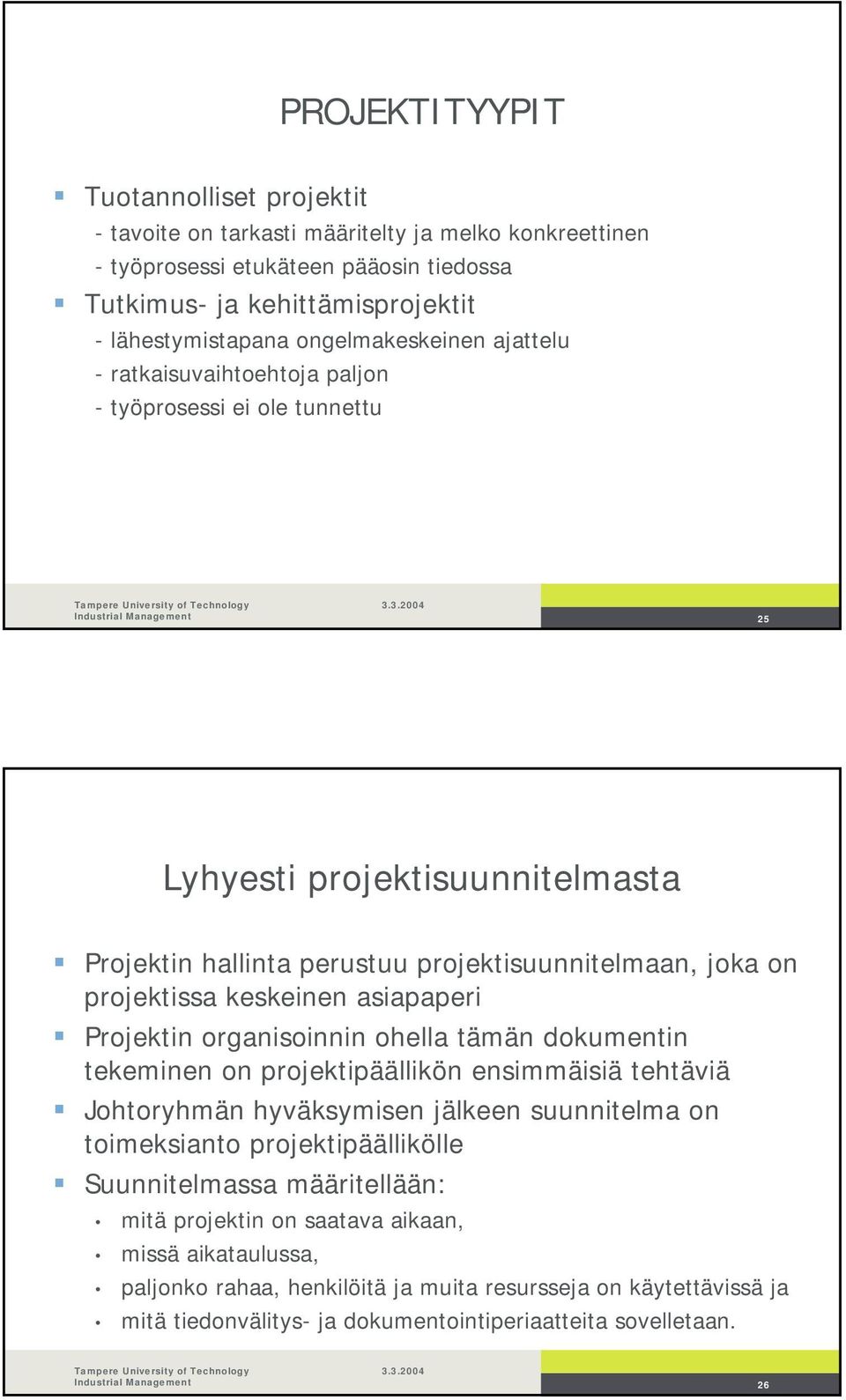 keskeinen asiapaperi Projektin organisoinnin ohella tämän dokumentin tekeminen on projektipäällikön ensimmäisiä tehtäviä Johtoryhmän hyväksymisen jälkeen suunnitelma on toimeksianto