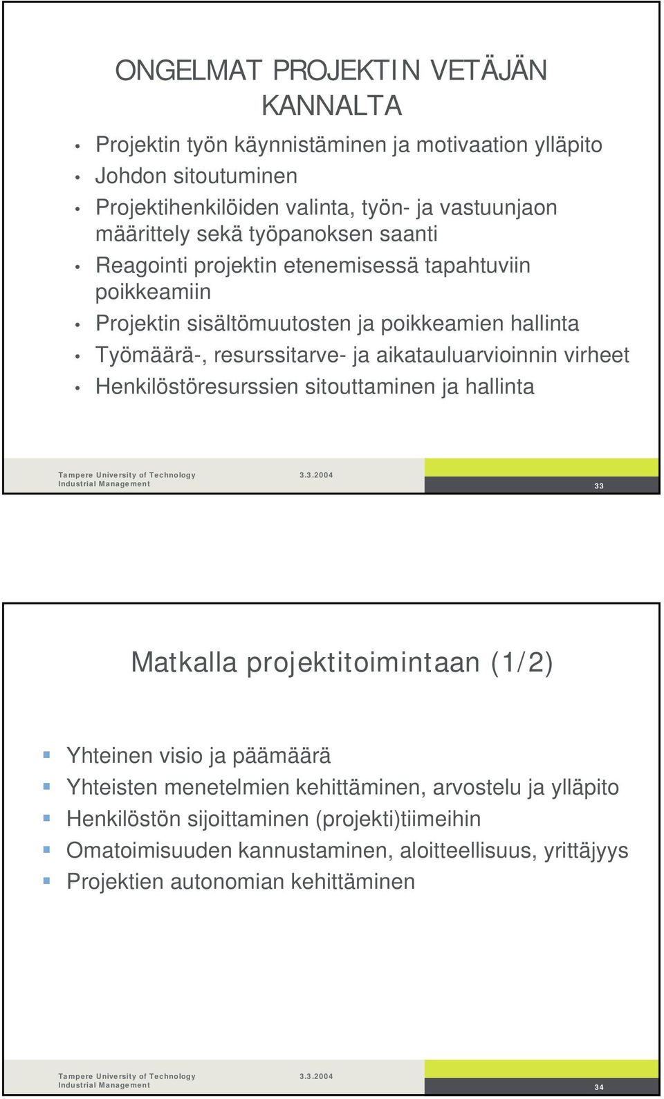 resurssitarve- ja aikatauluarvioinnin virheet Henkilöstöresurssien sitouttaminen ja hallinta 33 Matkalla projektitoimintaan (1/2) Yhteinen visio ja päämäärä Yhteisten