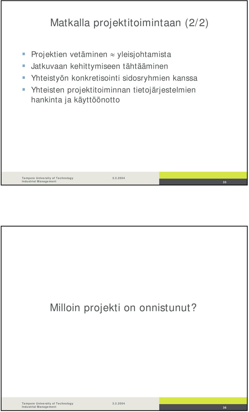 konkretisointi sidosryhmien kanssa Yhteisten projektitoiminnan