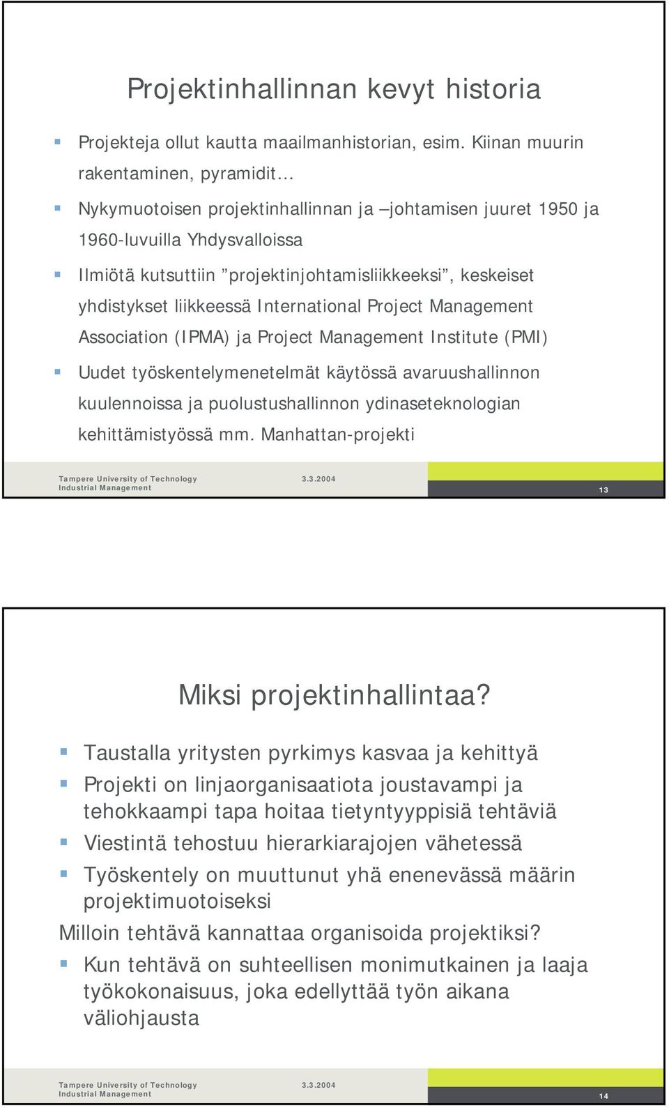 liikkeessä International Project Management Association (IPMA) ja Project Management Institute (PMI) Uudet työskentelymenetelmät käytössä avaruushallinnon kuulennoissa ja puolustushallinnon