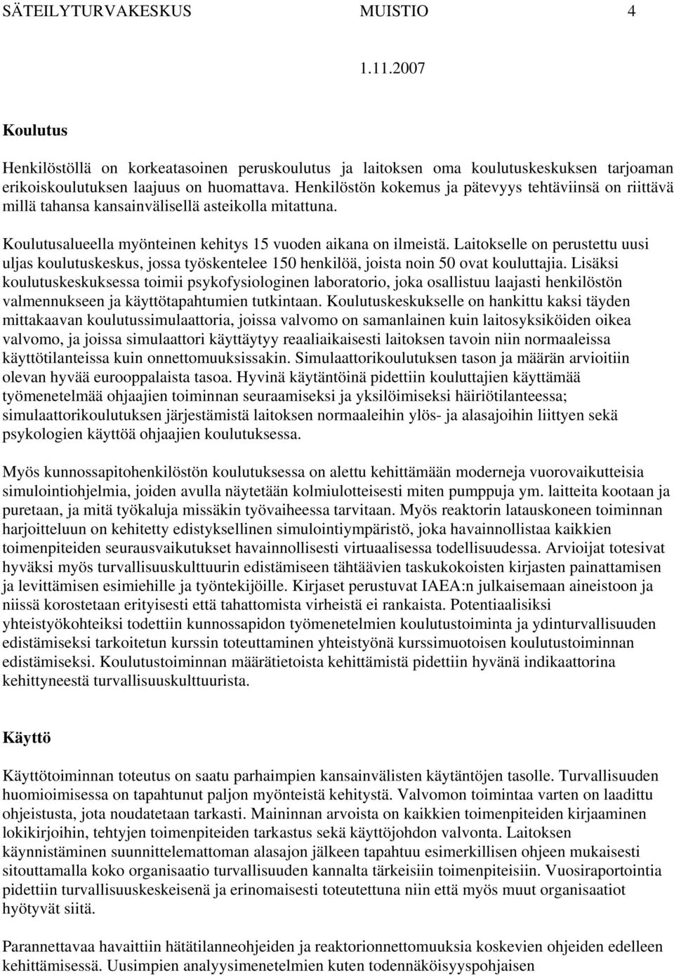 Laitokselle on perustettu uusi uljas koulutuskeskus, jossa työskentelee 150 henkilöä, joista noin 50 ovat kouluttajia.