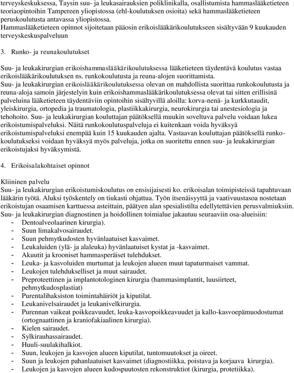 Runko- ja reunakoulutukset Suu- ja leukakirurgian erikoishammaslääkärikoulutuksessa lääketieteen täydentävä koulutus vastaa erikoislääkärikoulutuksen ns. runkokoulutusta ja reuna-alojen suorittamista.