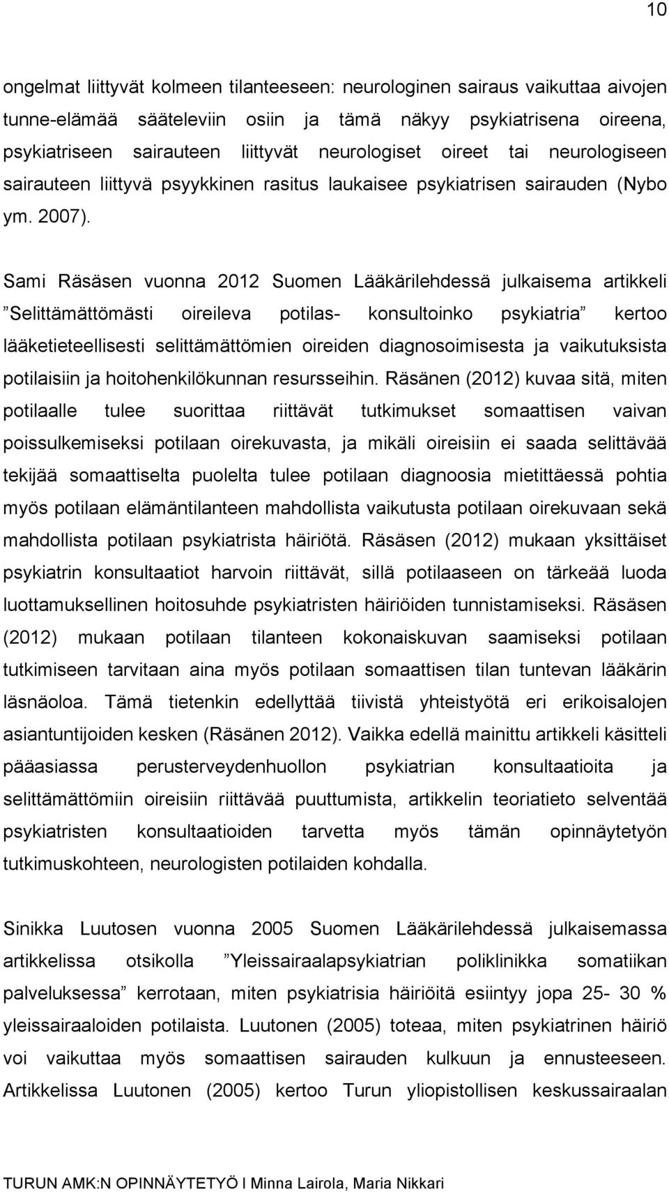 Sami Räsäsen vuonna 2012 Suomen Lääkärilehdessä julkaisema artikkeli Selittämättömästi oireileva potilas- konsultoinko psykiatria kertoo lääketieteellisesti selittämättömien oireiden diagnosoimisesta