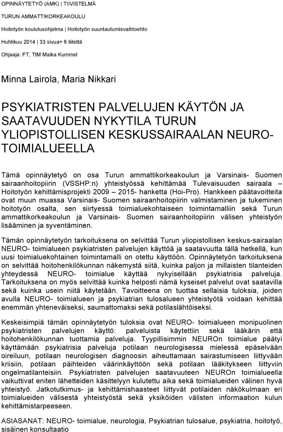 Suomen sairaanhoitopiirin (VSSHP:n) yhteistyössä kehittämää Tulevaisuuden sairaala Hoitotyön kehittämisprojekti 2009 2015- hanketta (Hoi-Pro).