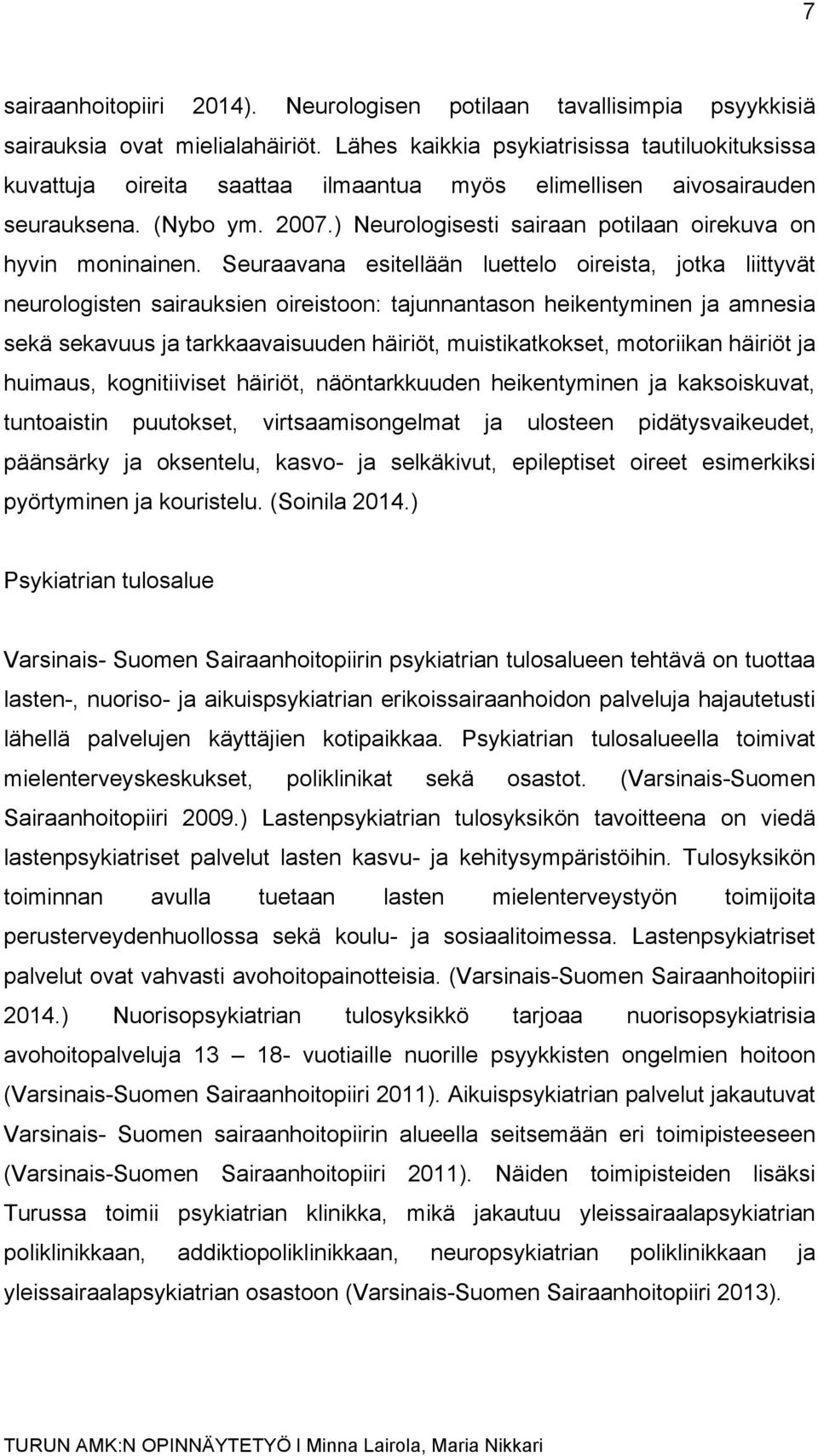 ) Neurologisesti sairaan potilaan oirekuva on hyvin moninainen.
