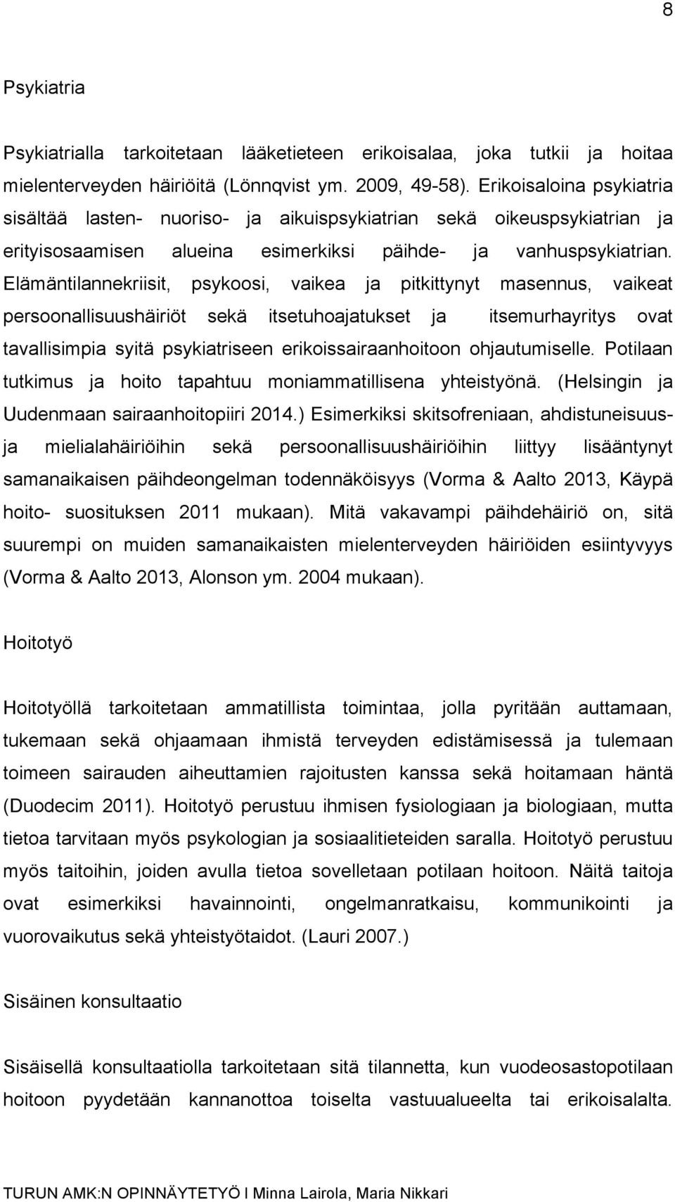 Elämäntilannekriisit, psykoosi, vaikea ja pitkittynyt masennus, vaikeat persoonallisuushäiriöt sekä itsetuhoajatukset ja itsemurhayritys ovat tavallisimpia syitä psykiatriseen erikoissairaanhoitoon