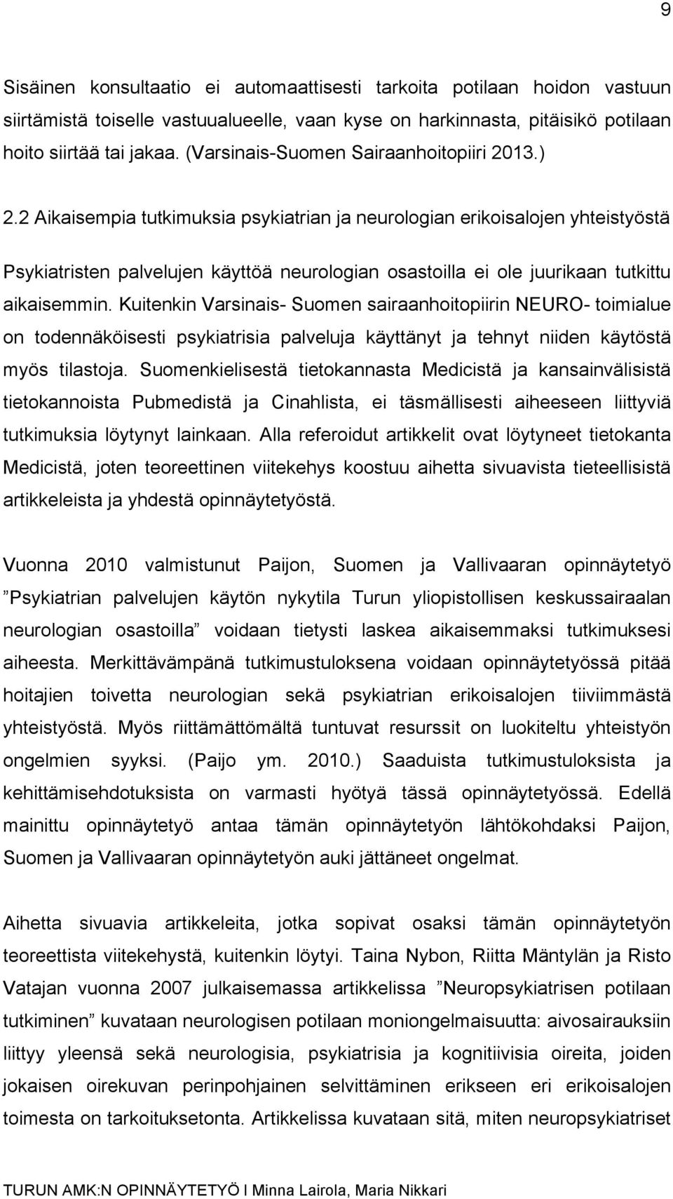 2 Aikaisempia tutkimuksia psykiatrian ja neurologian erikoisalojen yhteistyöstä Psykiatristen palvelujen käyttöä neurologian osastoilla ei ole juurikaan tutkittu aikaisemmin.