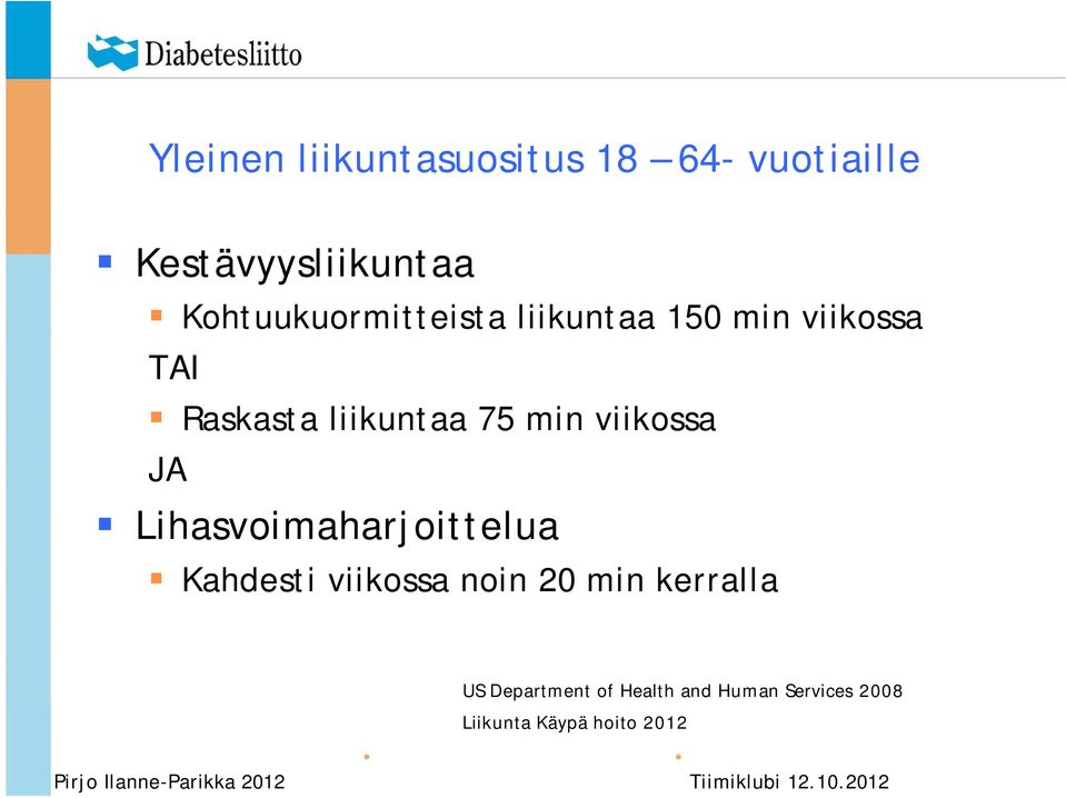 75 min viikossa JA Lihasvoimaharjoittelua Kahdesti viikossa noin 20 min