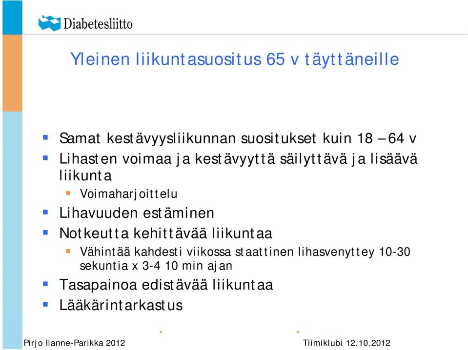 Lihavuuden estäminen Notkeutta kehittävää liikuntaa Vähintää kahdesti viikossa staattinen