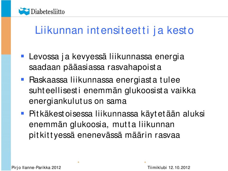 enemmän glukoosista vaikka energiankulutus on sama Pitkäkestoisessa liikunnassa