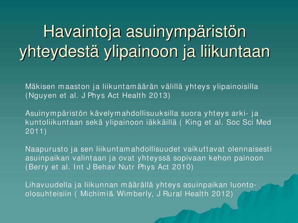 Soc Sci Med 2011) Naapurusto ja sen liikuntamahdollisuudet vaikuttavat olennaisesti asuinpaikan valintaan ja ovat yhteyssä sopivaan kehon painoon