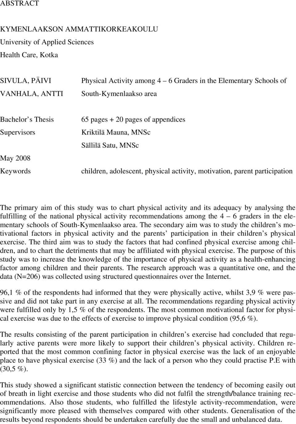 parent participation The primary aim of this study was to chart physical activity and its adequacy by analysing the fulfilling of the national physical activity recommendations among the 4 6 graders